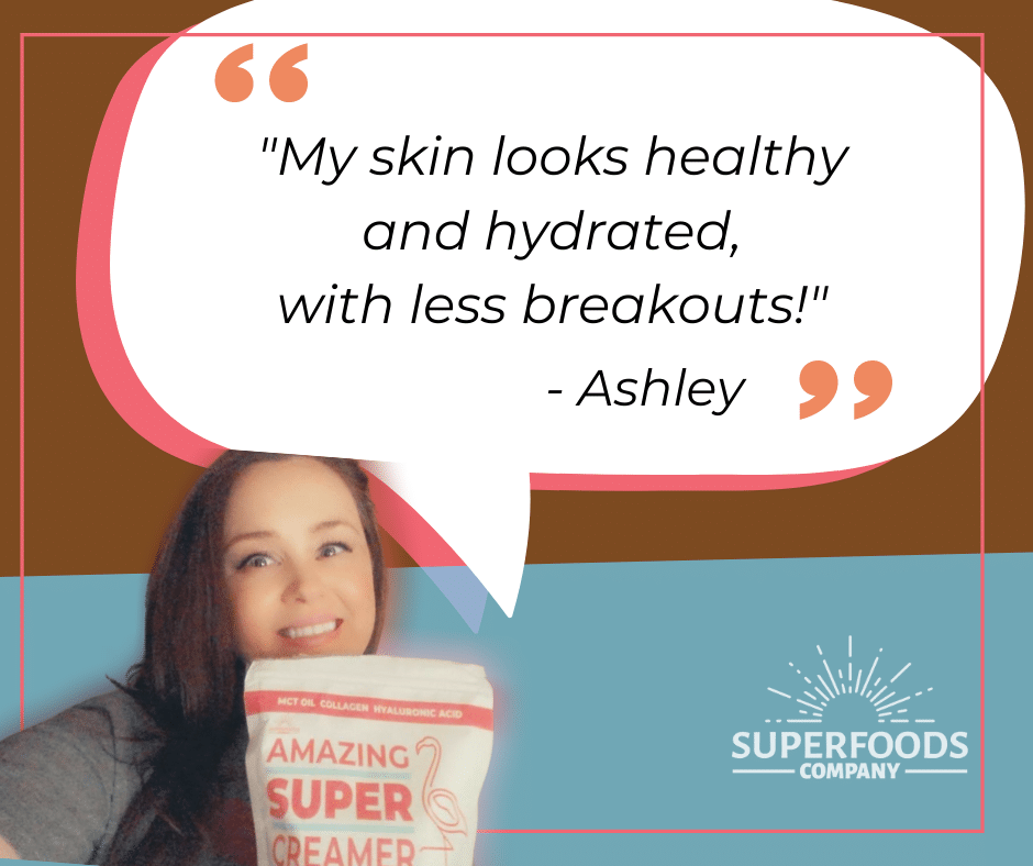 "My skin looks healthy and hydrated with less breakouts!" - Ashley 