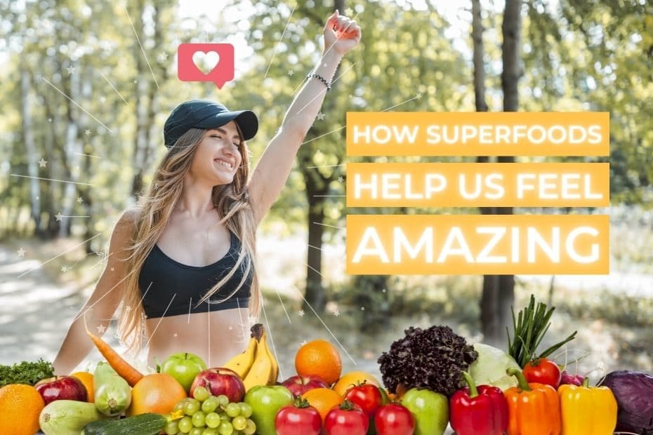 How Superfoods Help Us Feel Amazing